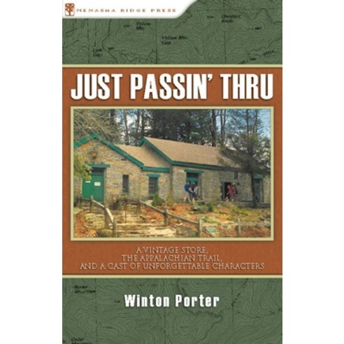(영문도서) Just Passin'' Thru: A Vintage Store the Appalachian Trail and a Cast of Unforgettable Charac... Hardcover, Menasha Ridge Press, English, 9781634042437
