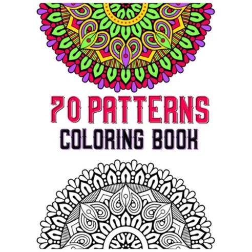 70 patterns coloring book: mandala coloring book for all: 70 mindful patterns and mandalas coloring ... Paperback, Independently Published