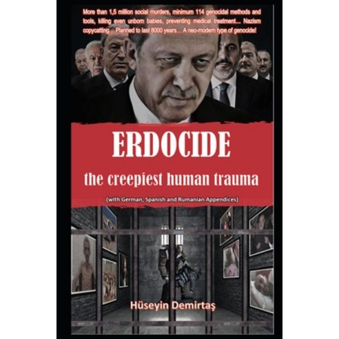 Erdocide: the creepiest human trauma: The Methods and Tools of Erdogan''s Neo-Modern Genocide Paperback, Independently Published