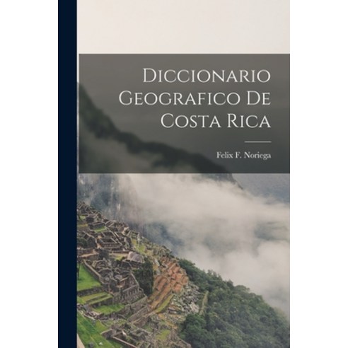 (영문도서) Diccionario Geografico de Costa Rica Paperback, Legare Street Press, English, 9781016932486