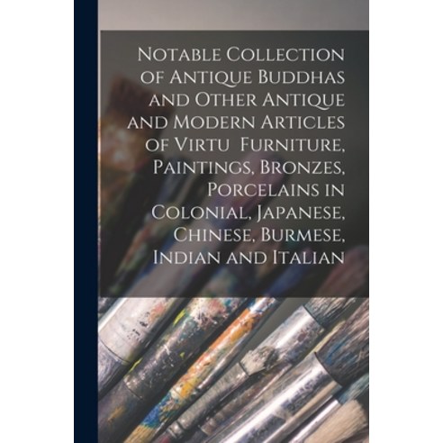 (영문도서) Notable Collection of Antique Buddhas and Other Antique and Modern Articles of Virtu Furnitur... Paperback, Hassell Street Press, English, 9781013480294