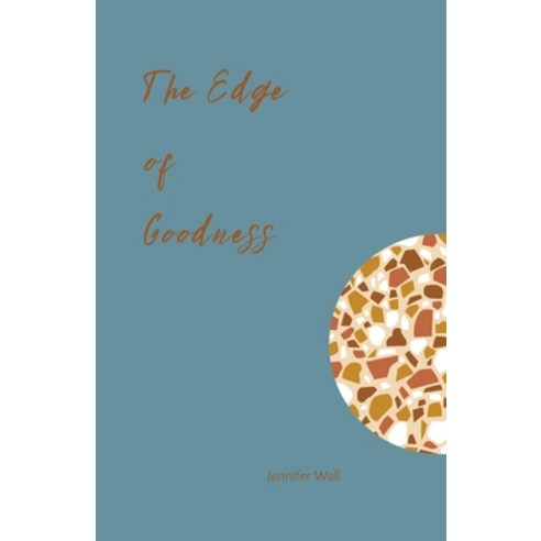 (영문도서) The Edge of Goodness: A collection of pros poems and emotive writing for those doubting goodn... Paperback, Independently Published, English, 9798872076803