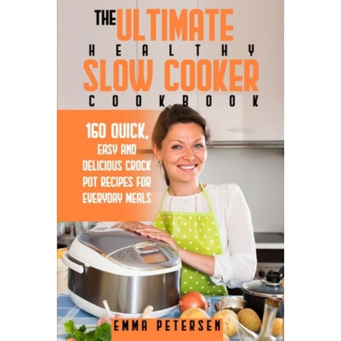 The Ultimate Healthy Slow Cooker Cookbook: 160 Quick Easy and Delicious Crock Pot Recipes for Every... Paperback, GMD Publishing Ltd, English, 9781914112324