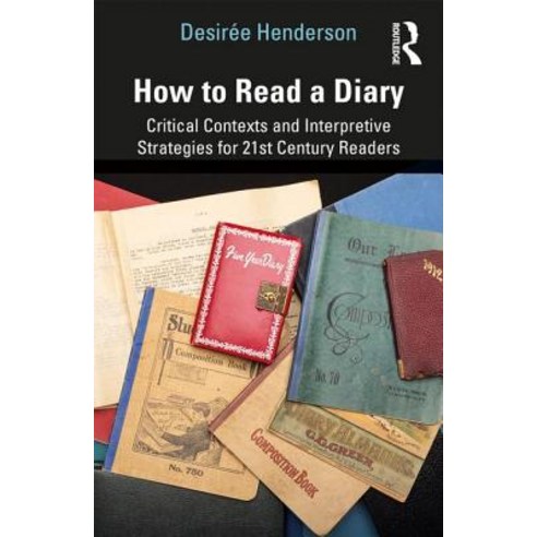 How to Read a Diary: Critical Contexts and Interpretive Strategies for 21st-Century Readers Paperback, Routledge, English, 9780415789202