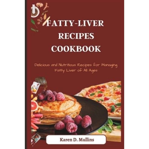 (영문도서) Fatty-Liver Recipes Cookbook: Delicious and Nutritious Recipes for Managing Fatty Liver of Al... Paperback, Independently Published, English, 9798374399745