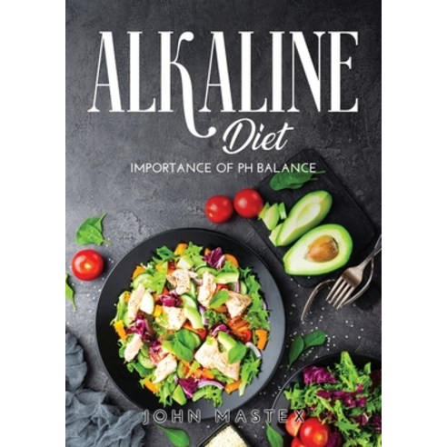 (영문도서) Alkaline Diet: Importance of pH balance Paperback, John Mastex, English, 9781365847219