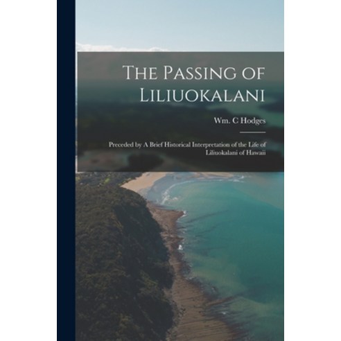 (영문도서) The Passing of Liliuokalani: Preceded by A Brief Historical Interpretation of the Life of Lil... Paperback, Legare Street Press, English, 9781014610324