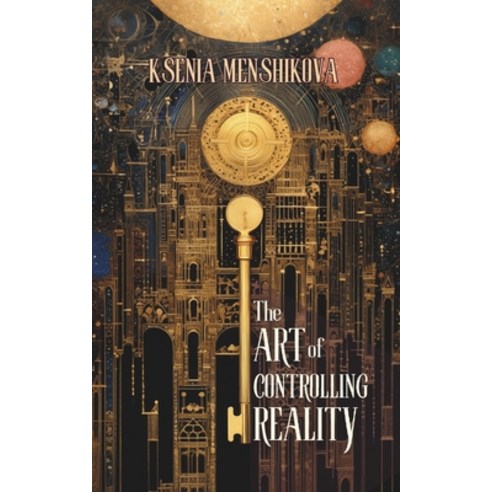 (영문도서) The Art of Controlling Reality Paperback, Independently Published, English, 9798866642434