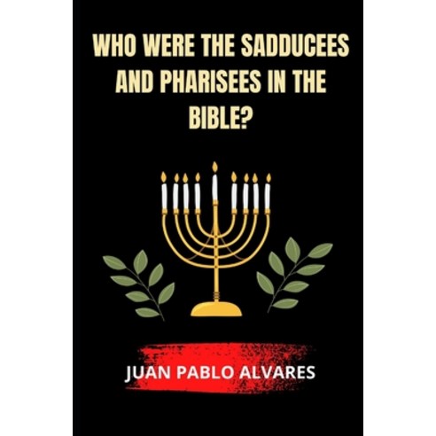 (영문도서) Who were the Sadducees and Pharisees in the Bible? Paperback, Independently Published, English, 9798849344966