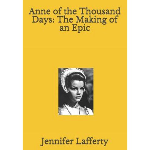 (영문도서) Anne of the Thousand Days: The Making of an Epic Paperback, Independently Published, English, 9781096597025