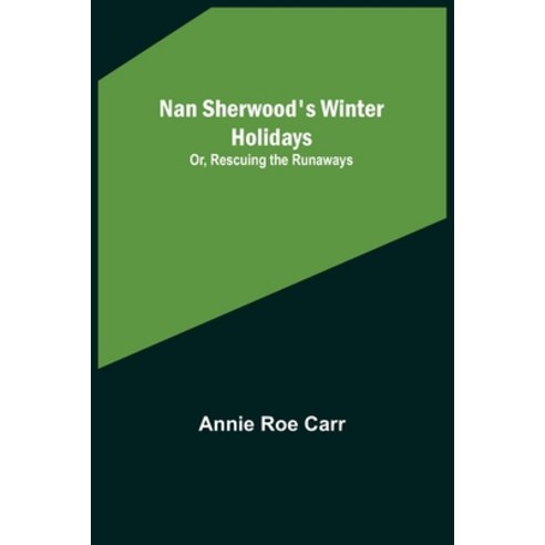 (영문도서) Nan Sherwood''s Winter Holidays; Or Rescuing the Runaways Paperback, Alpha Edition, English, 9789356578456