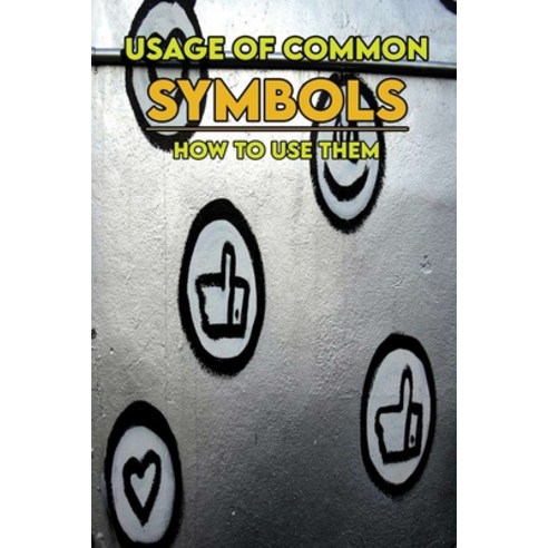 Usage Of Common Symbols: How To Use Them: List Of Symbols Paperback ...