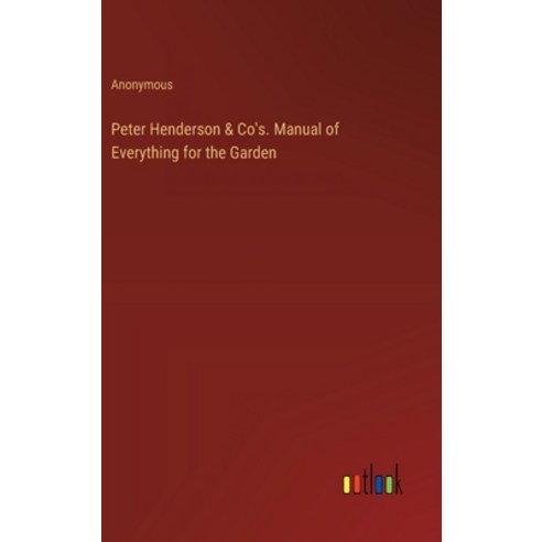 (영문도서) Peter Henderson & Co''s. Manual of Everything for the Garden Hardcover, Outlook Verlag, English, 9783385335967