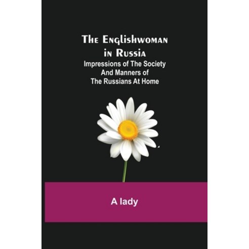 (영문도서) The Englishwoman in Russia; Impressions of the Society and Manners of the Russians at Home Paperback, Alpha Edition, English, 9789354840715