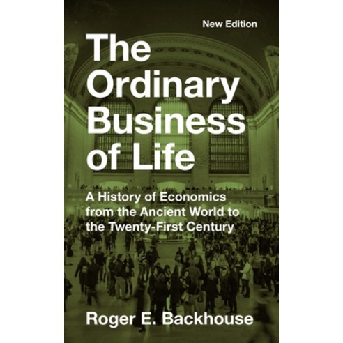 (영문도서) The Ordinary Business of Life: A History of Economics from the Ancient World to the Twenty-Fi... Paperback, Princeton University Press, English, 9780691252018