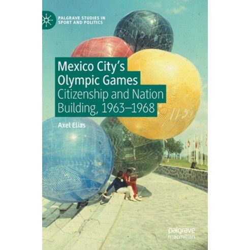 (영문도서) Mexico City''s Olympic Games: Citizenship and Nation Building 1963-1968 Hardcover, Palgrave MacMillan, English, 9783030741105
