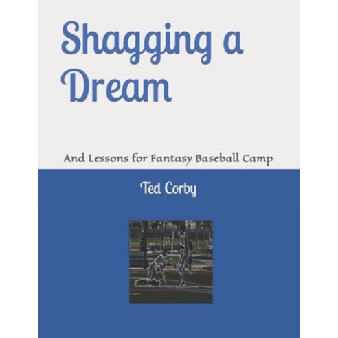 (영문도서) Shagging a Dream: And Lessons for Fantasy Baseball Camp Paperback, Independently Published, English, 9798370065583
