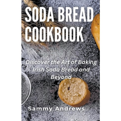 (영문도서) Soda Bread Cookbook Paperback, Sammy Andrews, English, 9798223518495