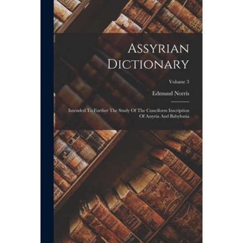 (영문도서) Assyrian Dictionary: Intended To Further The Study Of The Cuneiform Inscription Of Assyria An... Paperback, Legare Street Press, English, 9781019302583