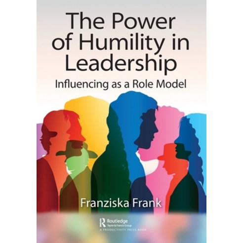 (영문도서) The Power of Humility in Leadership: Influencing as a Role Model Paperback, Productivity Press, English, 9781032414195