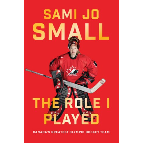 The Role I Played: Canada''s Greatest Olympic Hockey Team Hardcover, ECW Press