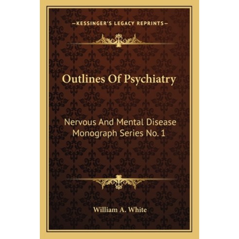 (영문도서) Outlines Of Psychiatry: Nervous And Mental Disease Monograph Series No. 1 Paperback, Kessinger Publishing, English, 9781163103265