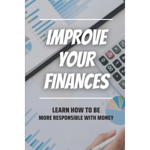 (영문도서) Improve Your Finances: Learn How To Be More Responsible With Money: Avoid Impulse Spending Paperback, Independently Published, English, 9798453551477
