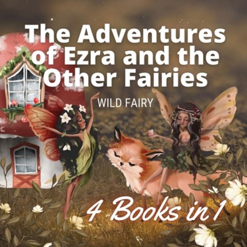 (영문도서) The Adventures of Ezra and the Other Fairies: 4 Books in 1 Paperback, Book Fairy Publishing, English, 9789916658888