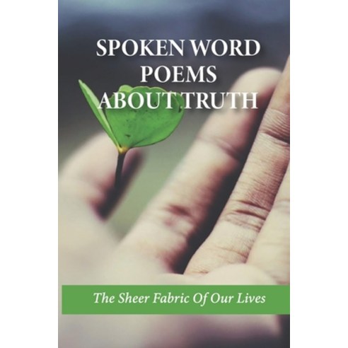 (영문도서) Spoken Word Poems About Truth: The Sheer Fabric Of Our Lives: Acrostic Poem About Yourself Paperback, Independently Published, English, 9798520393962