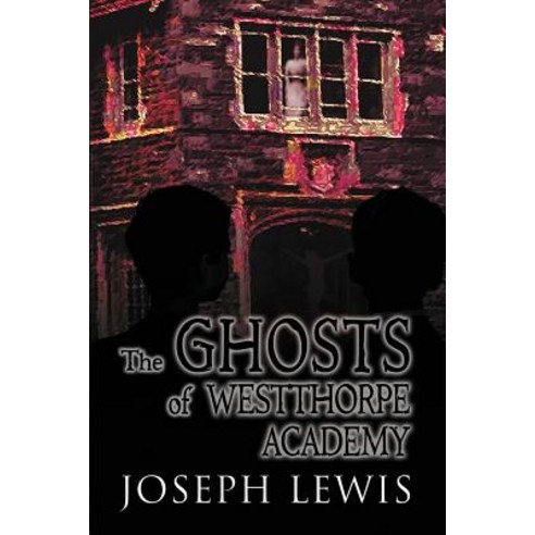 The Ghosts of Westthorpe Academy Paperback, Electio Publishing