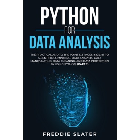 Python for Data Analysis: The Practical and To the Point 173 Pages Insight to Scientific Computing ... Paperback, Freddie Slater, English, 9781801387286