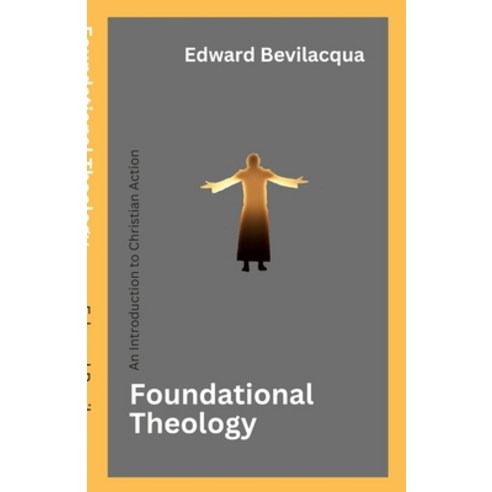 (영문도서) Foundational Theology: An Introduction to Christian Action Paperback, Lulu.com, English, 9781312455481