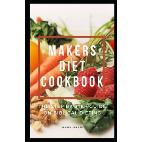 (영문도서) Makers Diet Cookbook: The Step by Step Guide on Biblical Dieting Paperback, Independently Published, English, 9798353688051