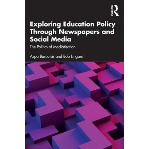 (영문도서) Exploring Education Policy Through Newspapers and Social Media: The Politics of Mediatisation Paperback, Routledge, English, 9781032215297