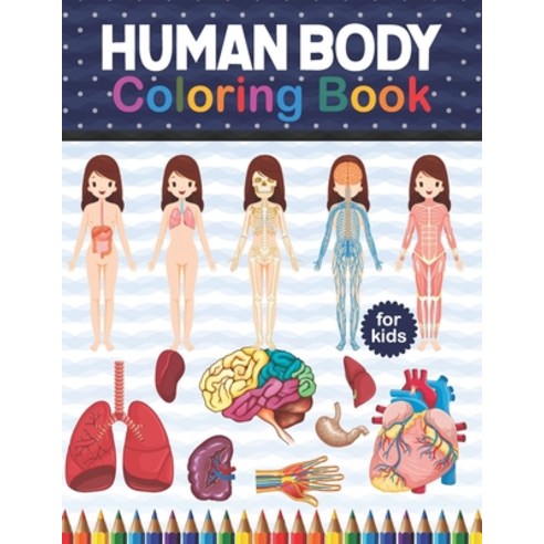Human Body Coloring Book For Kids: Human Body Anatomy Coloring Book For Medical High School Student... Paperback, Independently Published, English, 9798566188805