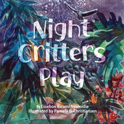(영문도서) Night Critters Play Paperback, Esseboe Kwami Nyamidie, English, 9780999166642