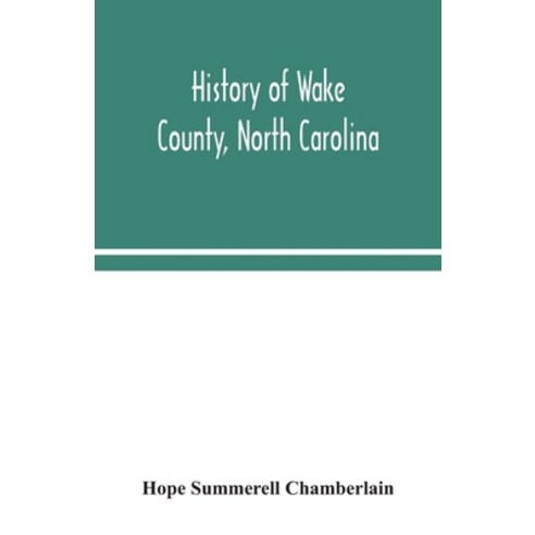 History of Wake County North Carolina: with sketches of those who have most influenced its development Paperback, Alpha Edition