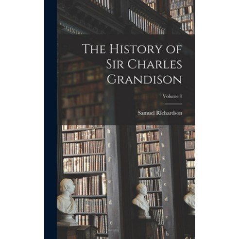(영문도서) The History of Sir Charles Grandison; Volume 1 Hardcover, Legare Street Press, English, 9781017357462