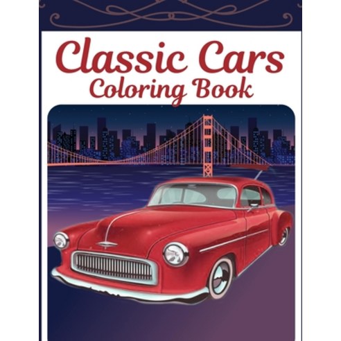 Classic Cars Coloring Book: A Collection of Vintage Car Designs.Stress Relief And Relaxation For Kid... Paperback, Independently Published, English, 9798557250474