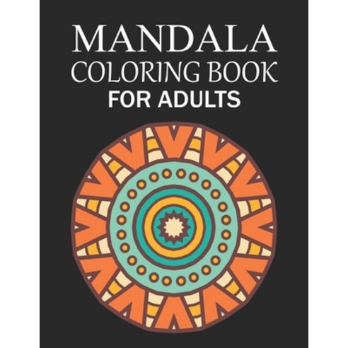 Mandala Coloring Book For Adults: Mandala Adult Coloring Book with Fun Simple Easy and Relaxing f... Paperback, Independently Published, English, 9798576418183