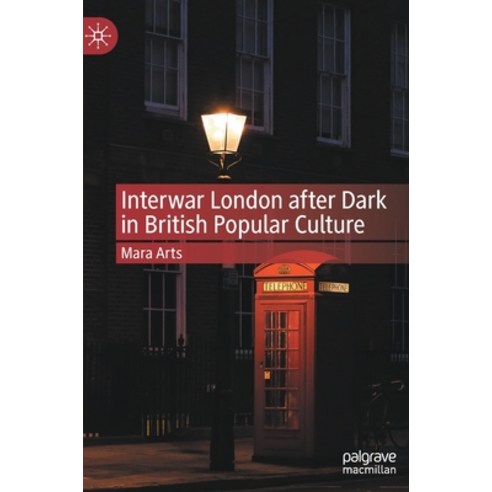 (영문도서) Interwar London after Dark in British Popular Culture Hardcover, Palgrave MacMillan, English, 9783030949372