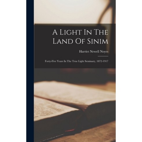 (영문도서) A Light In The Land Of Sinim: Forty-five Years In The True Light Seminary 1872-1917 Hardcover, Legare Street Press, English, 9781017272314