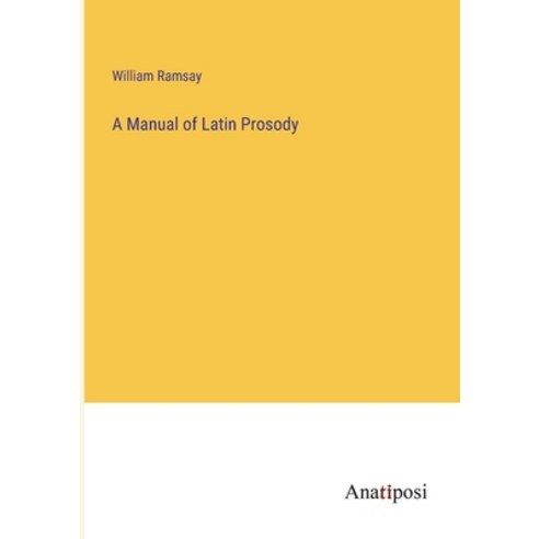 (영문도서) A Manual of Latin Prosody Paperback, Anatiposi Verlag, English, 9783382317423