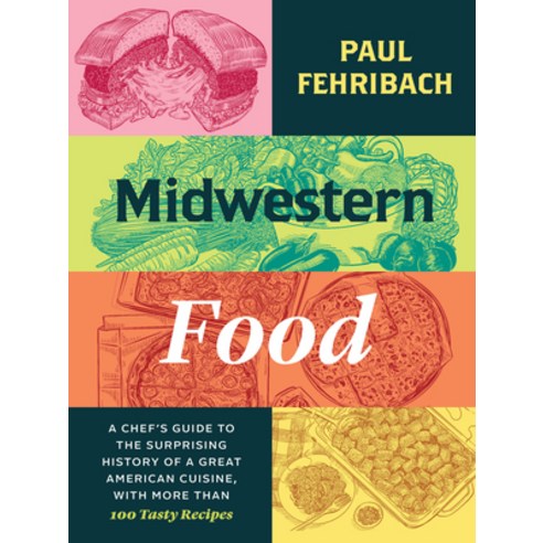 (영문도서) Midwestern Food: A Chef''s Guide to the Surprising History of a Great American Cuisine with M... Hardcover, University of Chicago Press, English, 9780226819495