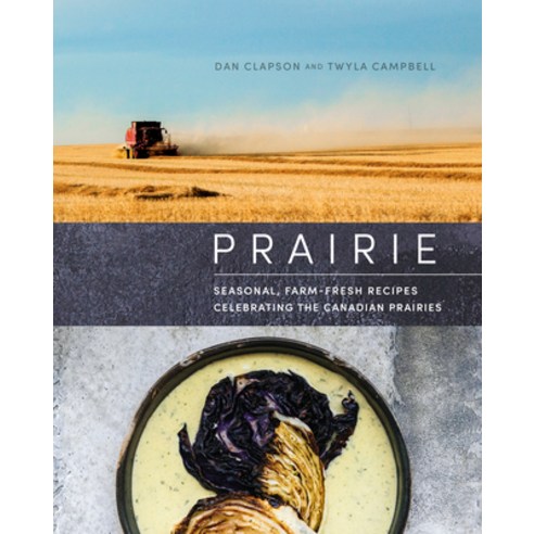 (영문도서) Prairie: Seasonal Farm-Fresh Recipes Celebrating the Canadian Prairies Hardcover, Appetite by Random House, English, 9780525611929