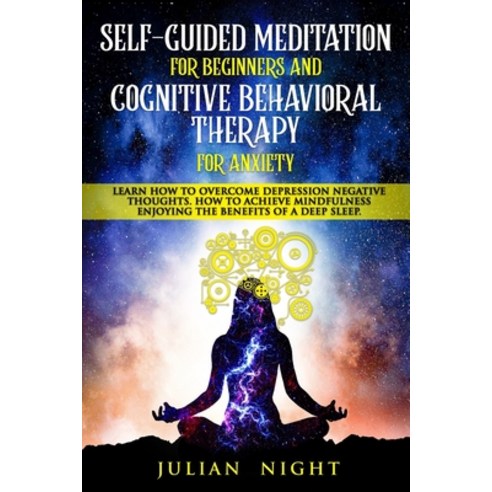 Self-Guided Meditation for Beginners and Cognitive Behavioral Therapy for Anxiety: Learn How to Over... Paperback, Independently Published