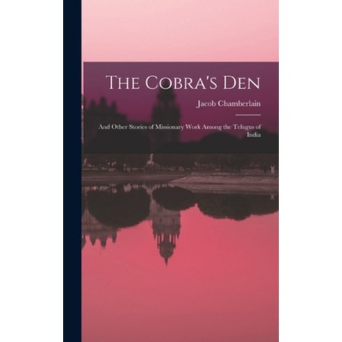 (영문도서) The Cobra''s Den: And Other Stories of Missionary Work Among the Telugus of India Hardcover, Legare Street Press, English, 9781015805804