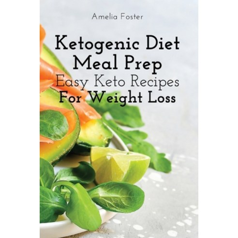 (영문도서) Ketogenic Diet Meal Prep: Easy Keto Recipes For Weight Loss Paperback, Amelia Foster, English, 9781803618944