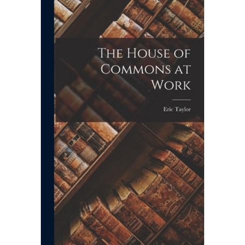 (영문도서) The House of Commons at Work Paperback, Hassell Street Press, English, 9781014277749