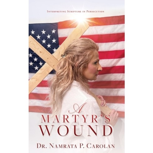 (영문도서) A Martyr''s Wound: Interpreting Scripture in Persecution Hardcover, Liberty Hill Publishing, English, 9781662877483